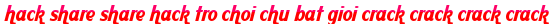 hack share share hack tro choi chu bat gioi crack crack crack crack moi